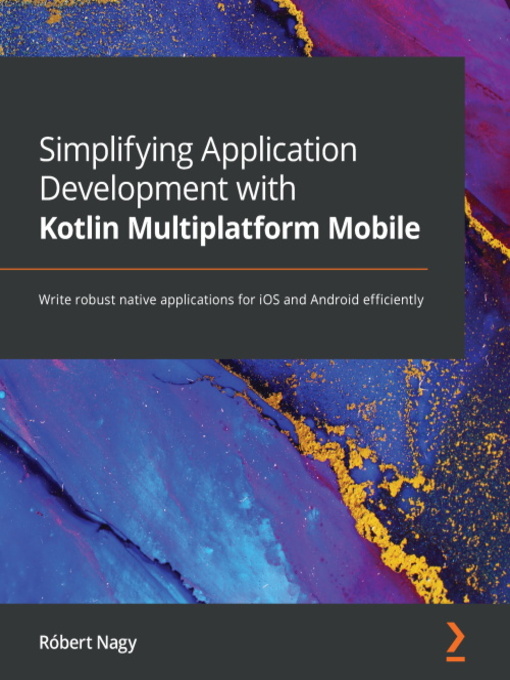 Title details for Simplifying Application Development with Kotlin Multiplatform Mobile by Robert Nagy - Wait list